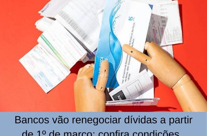  Bancos vão renegociar dívidas a partir de 1º de março; confira condições.