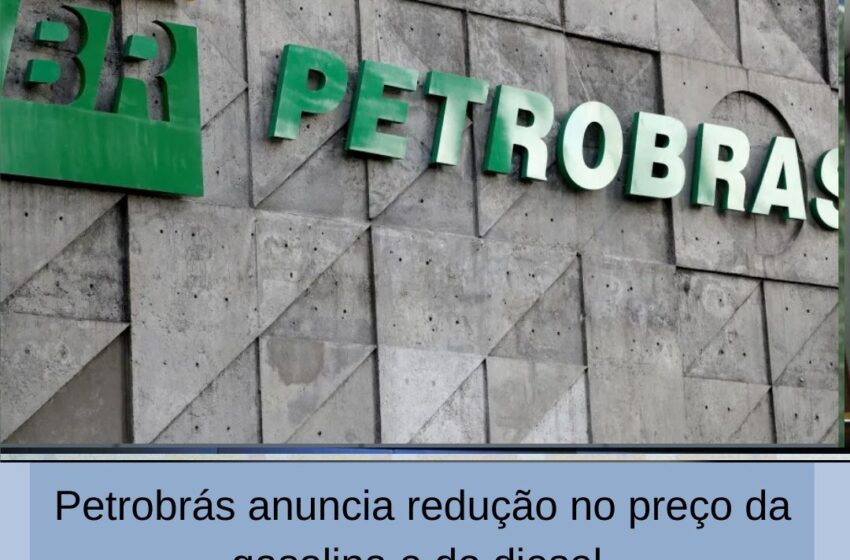  Petrobrás anuncia redução no preço da gasolina e do diesel.