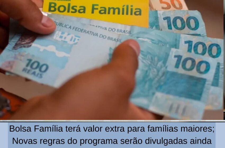  Bolsa Família terá valor extra para famílias maiores; Novas regras do programa serão divulgadas ainda nesta semana.