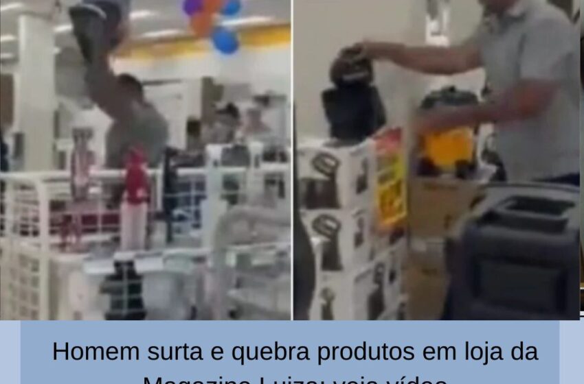  Homem surta e quebra produtos em loja da Magazine Luiza; veja vídeo